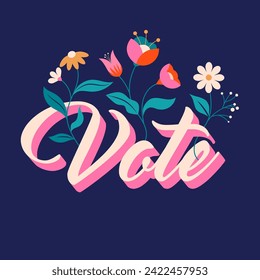 Modern Floral Election campaign concept design. Vote, election social media and print design with lettering and floral illustrations. Vector design