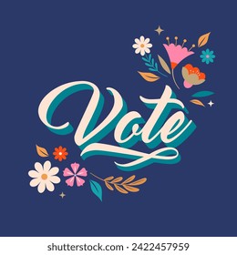 Modern Floral Election campaign concept design. Vote, election social media and print design with lettering and floral illustrations. Vector design