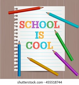 Modern flyer, poster template with School Is Cool hand drawn text. Notebook paper. Colorful Colored Pencils, school supplies. Education concept. Vector illustration