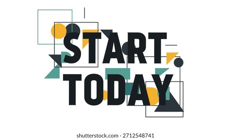 Modern Geometric Shapes Start Today Encouragement Typography Business Promotion