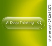 A modern glass effect search button featuring the text AI Deep Thinking on a vibrant green yellow gradient background