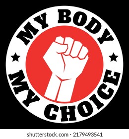 Modern graphic black inscription my body my choice with black stars on a white circle, inside which is a red circle with a white fist on it, on a black background. Template for cover, flyer or banner.