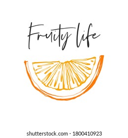 Modern greeting card with fruity life quote and orange cut. Fruit colorful line elements. Cute vector pattern. Cartoon vintage tropical print on white background