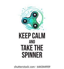 Modern greeting card with keep calm and take the spinner saying and rotating spinner. Fidget spinner hand drawn fashion illustration.