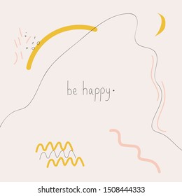 Modern hand drawn art illustration "be happy" message. Pink and yellow objects and lines. Inspirational print, poster, banner. Motivational stationery, postcard design.