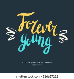 Modern hand drawn lettering phrase forever young. Calligraphy brush and ink. Handwritten inscriptions and quotes for layout and template. Vector illustration of text