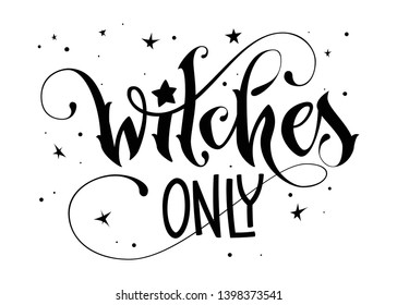 Modern hand drawn script style lettering phrase - Witches Only quote. Logo, print, poster, card, t-short, invintation, smm isolated black design element.