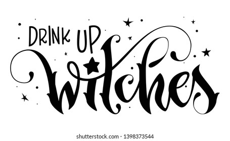 Modern hand drawn script style lettering phrase - Drink up Witches quote. Logo, print, poster, card, t-short, invintation, smm isolated black design element.