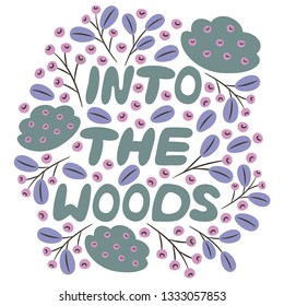Modern hand drawn vector lettering with text "into the woods" surrounded with berries, leaves and bushes. 