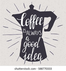 Modern hand lettering. "Coffee is always a good idea".
