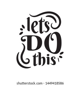 Modern hand lettering Let's Do This inspirational motivational phrase quote handwritten