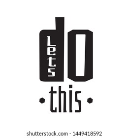 Modern hand lettering Let's Do This inspirational motivational phrase quote handwritten