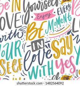 Modern hand lettering seamless pattern with motivational phrase be in love with yourself. Typography sayings background for textile, wallpaper.