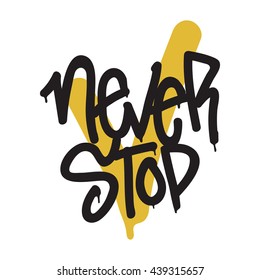 Modern handdrawn lettering of a phrase Never Stop. Typography poster or apparel.  Motivational t-shirt design. Vector art isolated on background. Inspirational quote