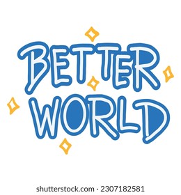 Modern handwritten Better World ,good for graphic design resources, prints, stickers, posters, pamflets, and more.