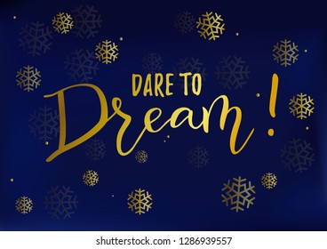 Modern handwritten calligraphy of motivational phrase Dare to Dream in golden on dark blue background decorated with snowflakes for decoration, postcard, poster, banner, motivation, slogan, gift tag