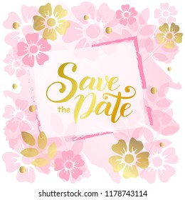 Modern handwritten calligraphy of Save the date in golden with frame on pink square background decorated with pink and golden flowers and leaves for decoration, postcard, poster, wedding, scrapbooking
