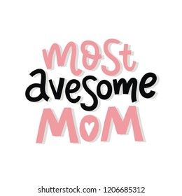 Modern handwritten quote - Most avesome MOM. You can use the print design for t-shirts, posters and cards. Happy Mother's Day print