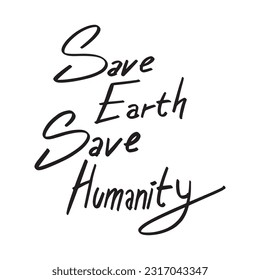 Modern Handwritten Save Earth Save Humanity ,good for graphic design resources, posters, pamflets, stickers, prints, books title, and more.