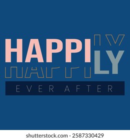 A modern "Happily Ever After" typography design featuring bold, stylish fonts and layered text effects. Perfect for t-shirts, posters etc.