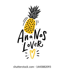 Modern illustration ananas with hamd lettering slogan ananas lover for kids clothes, print, decor. 