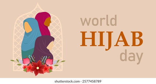 Modern illustration celebrating World Hijab Day with diverse women in colorful hijabs, floral accents, and elegant typography on a warm beige background. A tribute to cultural identity and empowerment