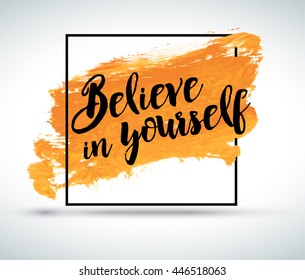 Modern inspirational creative quote on watercolor background: Believe in yourself