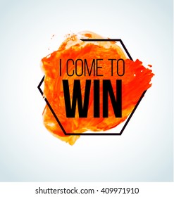 Modern inspirational quote on red watercolor background - I come to win