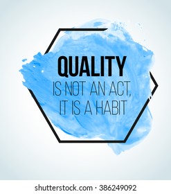 Modern inspirational quote on watercolor background - quality is not an act, it is a habit