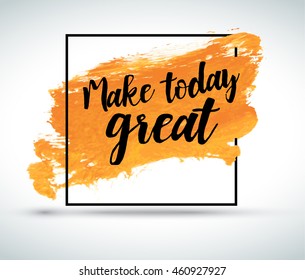 Modern inspirational quote on watercolor background: Make today great