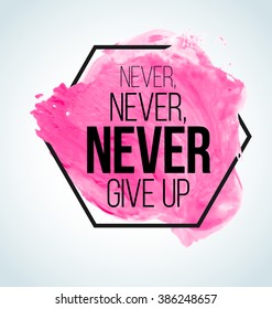 Modern Inspirational  watercolor Motivational quote: Never give up.