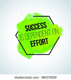 Modern Inspirational Watercolor quote: Success is dependent on effort