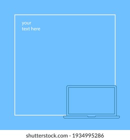 Modern laptop inside a frame, your text here, design template