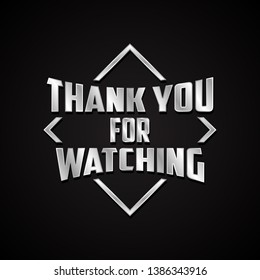 Modern letter THANK YOU FOR WATCHING in metal style. Editable vector template for banner, poster, message, post. Vector illustration EPS.8 EPS.10 svg