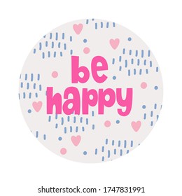 Modern lettering Be happy, composition in a circle, stripes, hearts and circles around, ideal for postcards or decor of a children's room