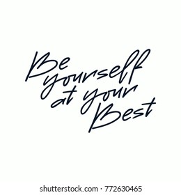 Modern lettering "Be yourself at your best". Motivational quote calligraphy. Vector background for decorative design. Easy for stickers, posters, prints, postcards, t-shirt and other textyle design