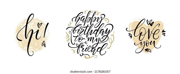 Modern lettering greeting card set. Hi Happy birthday to my friend and Love you words with hearts, backgrounds and decoration on white background. Designs for print, posters, cards.