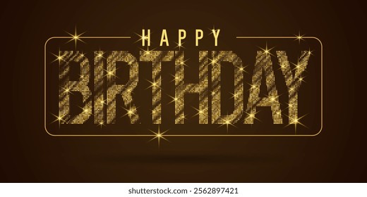 Modern lettering Happy Birthday. Inscriptions for layout and template. Vector illustration. Beautiful background with glitter elements.