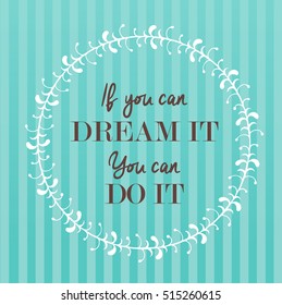 Modern lettering phrase If you can dream it. You can do it. Inscriptions and quotes for layout and template on abstract striped background