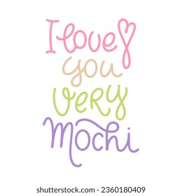 Modern lettering with pun quotes, I love you very mochi, for gift card design, banner, poster. Line calligraphy for sweet japanese dessert, ice cream.