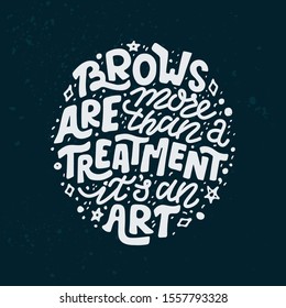 Modern lettering quote about brows. Vector hand-drawn typography illustration for beauty salon, brow bar, print, packaging design, t-shirt, poster.