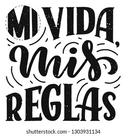 Modern lettering spanish - mi vida mis reglas (my life, my rules), great design for any purposes. Greeting card design template. Calligraphy vector illustration.