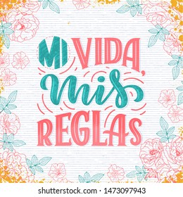 Modern lettering spanish - mi vida mis reglas my life, my rules , great design for any purposes. Greeting card design template. Calligraphy vector illustration.