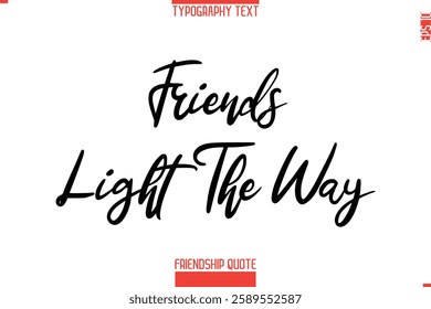 Modern Lettering Typography Text Friendship Quote Friends Light The Way