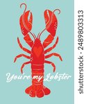 Modern love postcard, trendy minimalist poster with a lobster with the inscription You are my Lobster