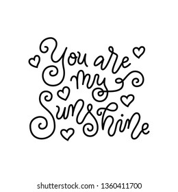 Modern mono line calligraphy lettering of You are my sunshine in black isolated on white decorated with hearts for valentine, present, gift tag, flower shop, greeting card, poster, wedding, sticker