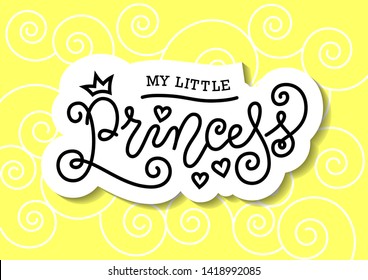 Modern mono line calligraphy lettering of My little princess in black with white outline on yellow for decoration, poster, invitation, greeting card, a birth certificate, birthday, sticker, album