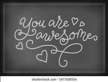Modern mono line calligraphy lettering of You are awesome in white on chalkboard for decoration, motivation, present, gift tag, compliment, poster, greeting card, valentine, restaurant, bar, cafe