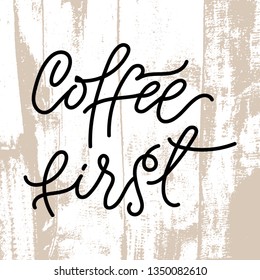 Modern motivating calligraphy frase Coffee First. 