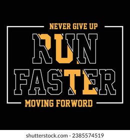  modern motivational typography t-shirt design . High-quality vector shirt is easy to print all-purpose for Boy, and Girls. The design quote is Never Give Up Run Faster Moving Forward